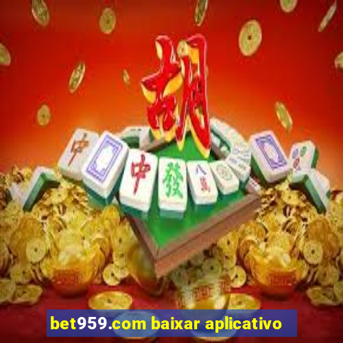 bet959.com baixar aplicativo